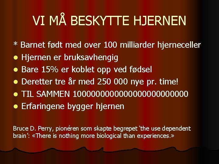 VI MÅ BESKYTTE HJERNEN * Barnet født med over 100 milliarder hjerneceller l Hjernen