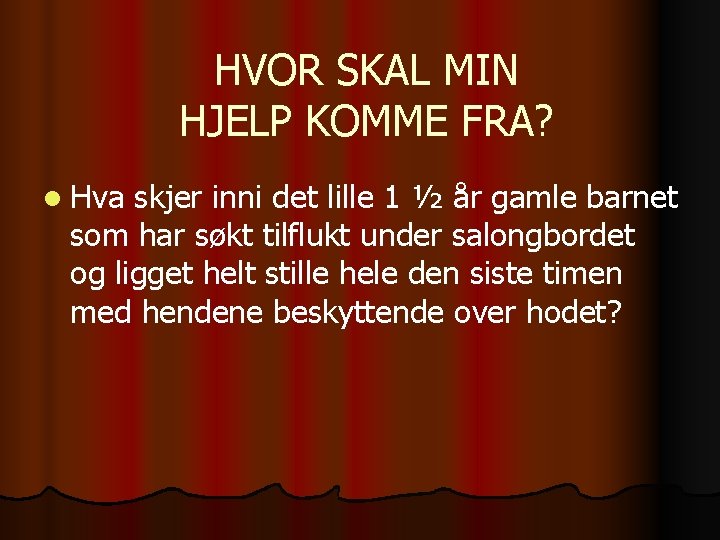 HVOR SKAL MIN HJELP KOMME FRA? l Hva skjer inni det lille 1 ½