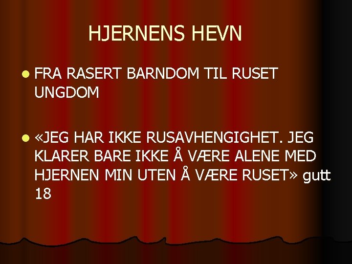 HJERNENS HEVN l FRA RASERT BARNDOM TIL RUSET UNGDOM l «JEG HAR IKKE RUSAVHENGIGHET.