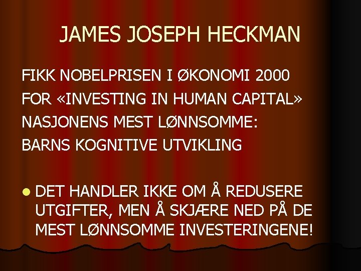 JAMES JOSEPH HECKMAN FIKK NOBELPRISEN I ØKONOMI 2000 FOR «INVESTING IN HUMAN CAPITAL» NASJONENS