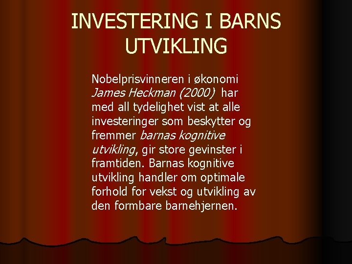 INVESTERING I BARNS UTVIKLING Nobelprisvinneren i økonomi James Heckman (2000) har med all tydelighet