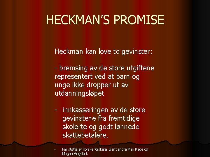 HECKMAN’S PROMISE Heckman kan love to gevinster: - bremsing av de store utgiftene representert