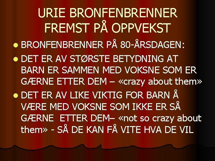 URIE BRONFENBRENNER FREMST PÅ OPPVEKST l BRONFENBRENNER PÅ 80 -ÅRSDAGEN: l DET ER AV