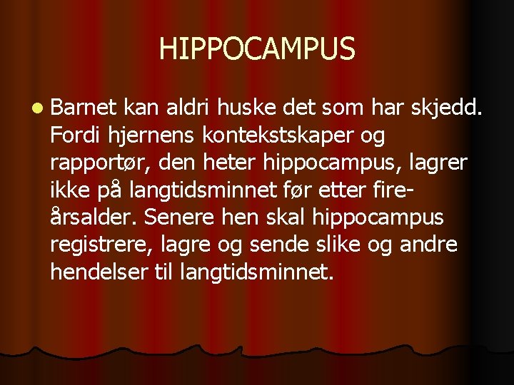 HIPPOCAMPUS l Barnet kan aldri huske det som har skjedd. Fordi hjernens kontekstskaper og