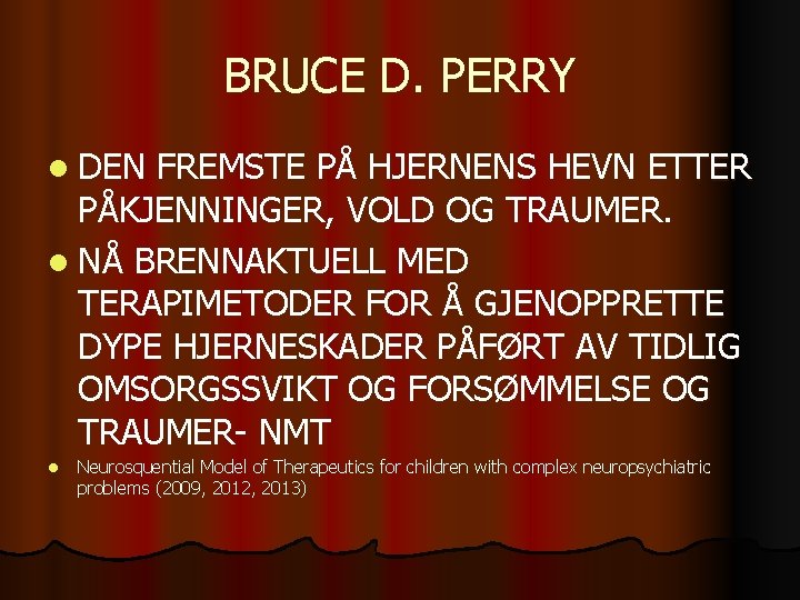 BRUCE D. PERRY l DEN FREMSTE PÅ HJERNENS HEVN ETTER PÅKJENNINGER, VOLD OG TRAUMER.