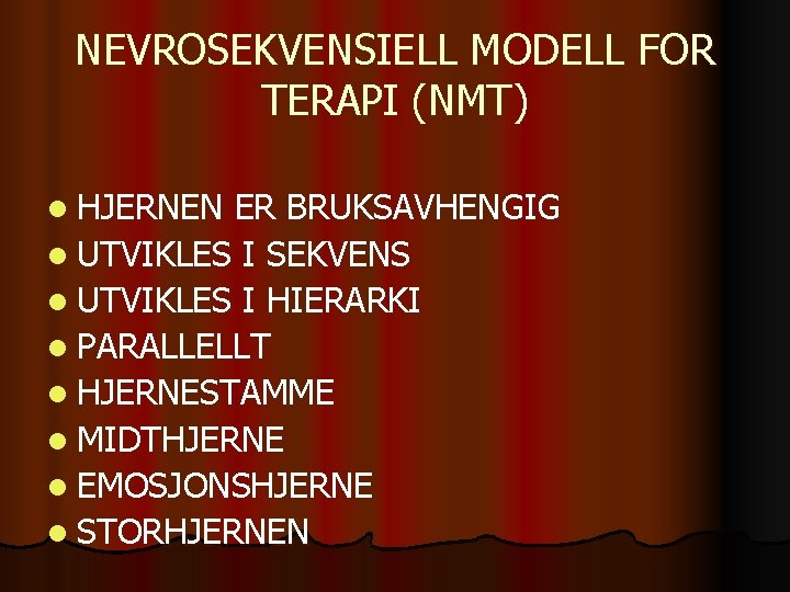 NEVROSEKVENSIELL MODELL FOR TERAPI (NMT) l HJERNEN ER BRUKSAVHENGIG l UTVIKLES I SEKVENS l