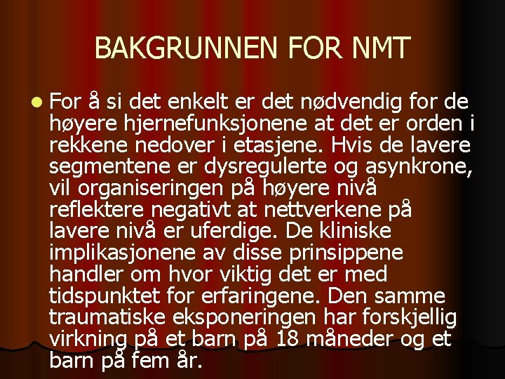 BAKGRUNNEN FOR NMT l For å si det enkelt er det nødvendig for de