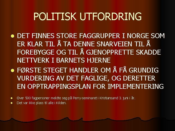 POLITISK UTFORDRING DET FINNES STORE FAGGRUPPER I NORGE SOM ER KLAR TIL Å TA