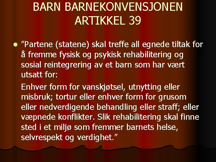 BARNEKONVENSJONEN ARTIKKEL 39 l ”Partene (statene) skal treffe all egnede tiltak for å fremme