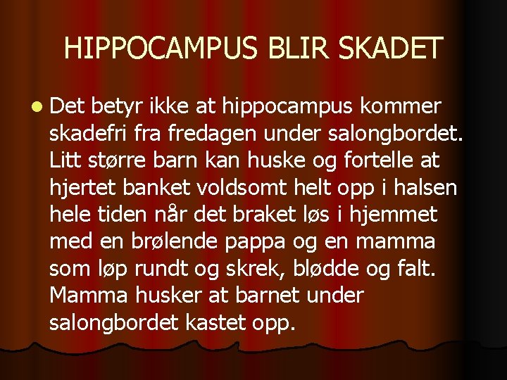 HIPPOCAMPUS BLIR SKADET l Det betyr ikke at hippocampus kommer skadefri fra fredagen under