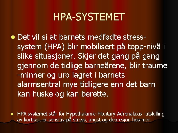 HPA-SYSTEMET l Det vil si at barnets medfødte stresssystem (HPA) blir mobilisert på topp-nivå