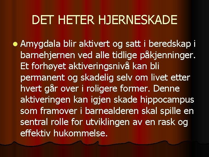 DET HETER HJERNESKADE l Amygdala blir aktivert og satt i beredskap i barnehjernen ved