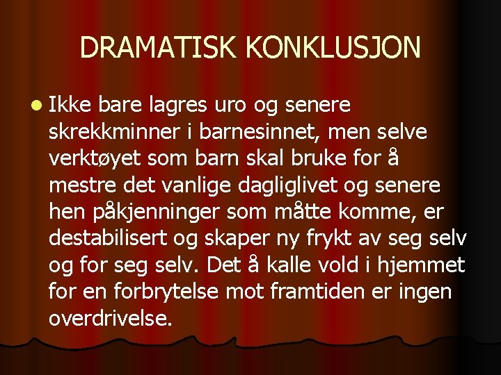 DRAMATISK KONKLUSJON l Ikke bare lagres uro og senere skrekkminner i barnesinnet, men selve