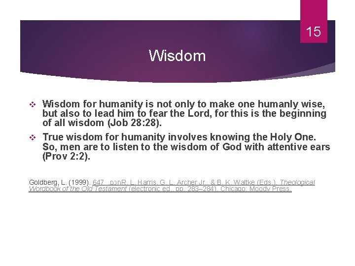 15 Wisdom for humanity is not only to make one humanly wise, but also
