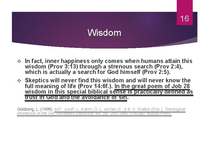 16 Wisdom In fact, inner happiness only comes when humans attain this wisdom (Prov
