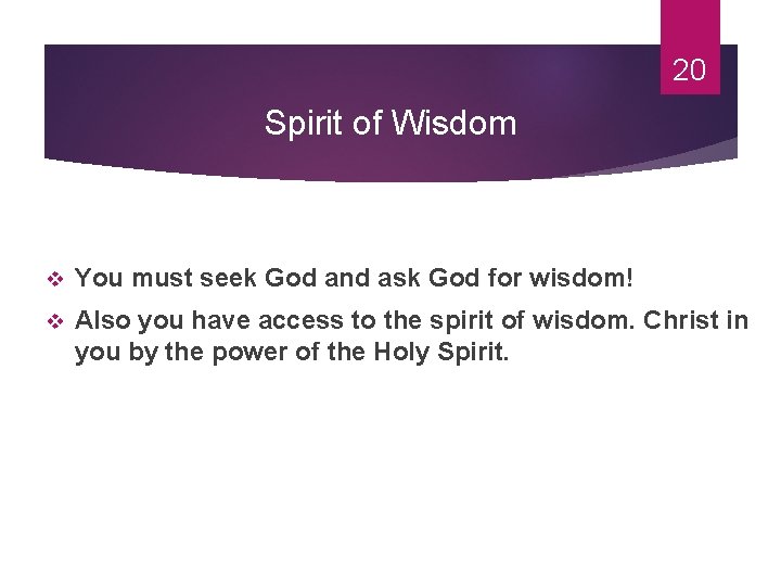 20 Spirit of Wisdom v You must seek God and ask God for wisdom!