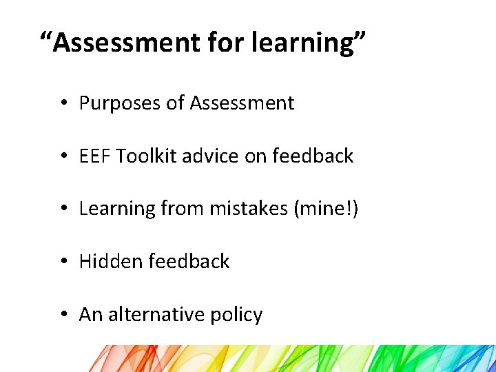 “Assessment for learning” • Purposes of Assessment • EEF Toolkit advice on feedback •