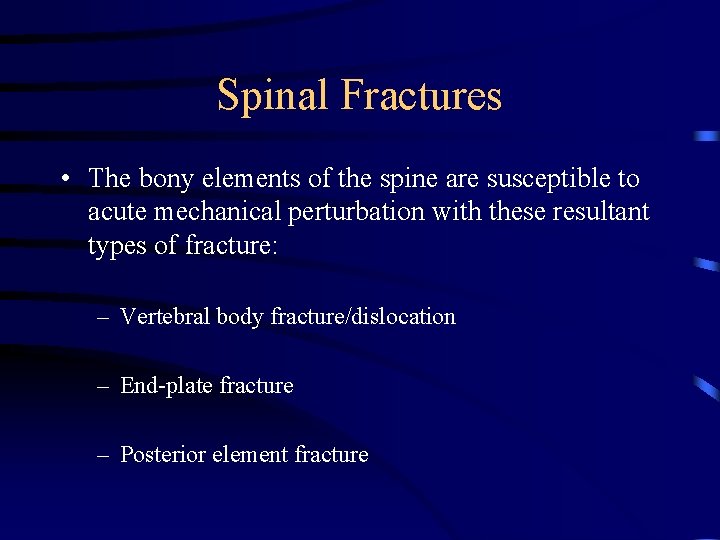 Spinal Fractures • The bony elements of the spine are susceptible to acute mechanical