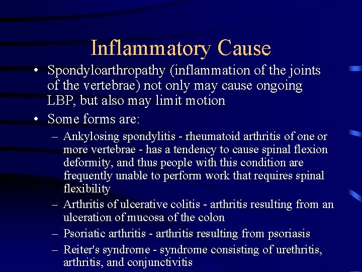 Inflammatory Cause • Spondyloarthropathy (inflammation of the joints of the vertebrae) not only may