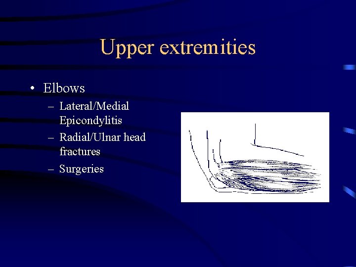 Upper extremities • Elbows – Lateral/Medial Epicondylitis – Radial/Ulnar head fractures – Surgeries 