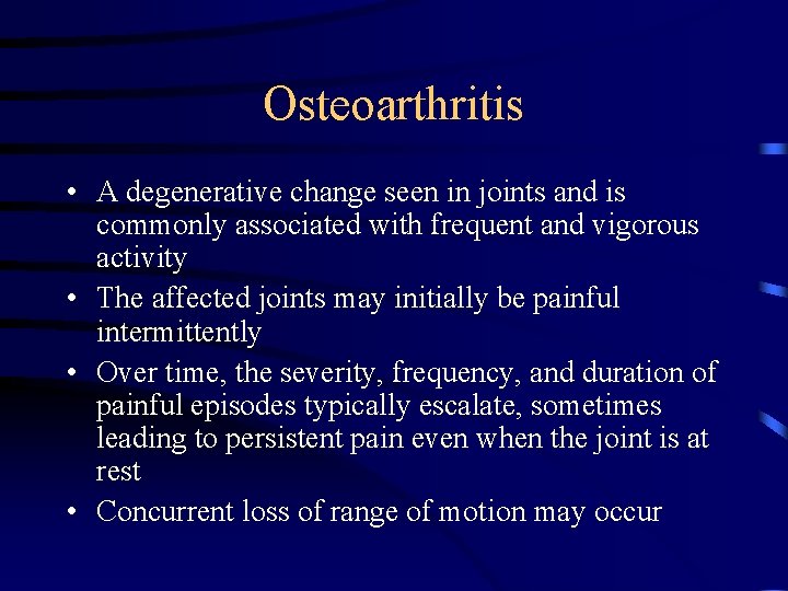 Osteoarthritis • A degenerative change seen in joints and is commonly associated with frequent