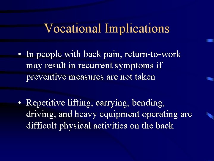 Vocational Implications • In people with back pain, return-to-work may result in recurrent symptoms