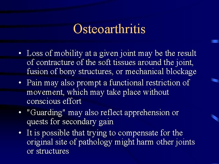 Osteoarthritis • Loss of mobility at a given joint may be the result of