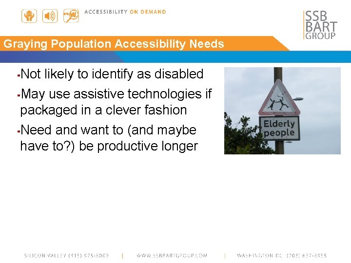 Graying Population Accessibility Needs ▪Not likely to identify as disabled ▪May use assistive technologies