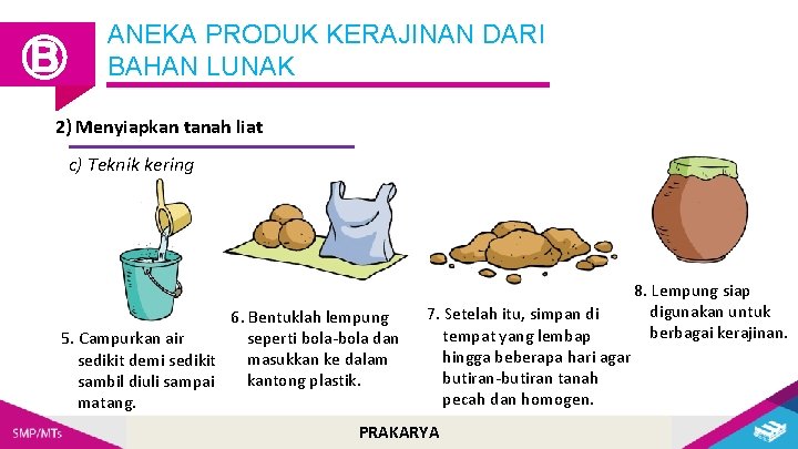 Ⓑ ANEKA PRODUK KERAJINAN DARI BAHAN LUNAK 2) Menyiapkan tanah liat c) Teknik kering