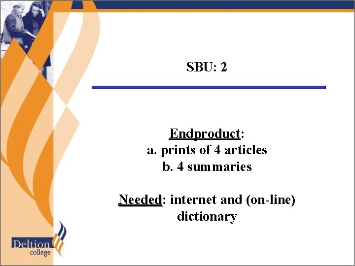 SBU: 2 Endproduct: a. prints of 4 articles b. 4 summaries Needed: Needed internet