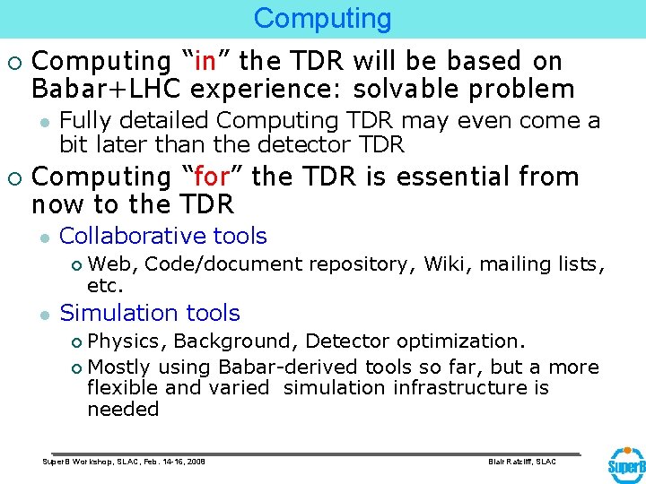 Computing ¡ Computing “in” the TDR will be based on Babar+LHC experience: solvable problem