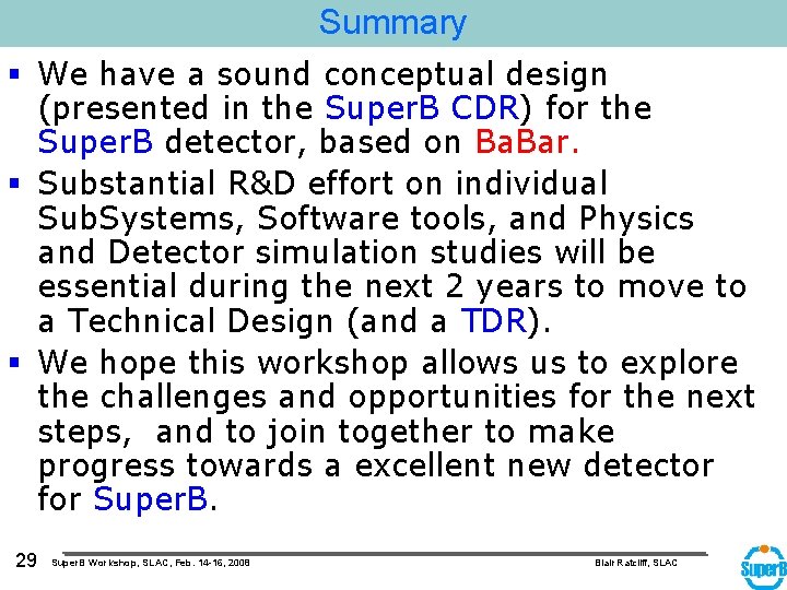 Summary § We have a sound conceptual design (presented in the Super. B CDR)