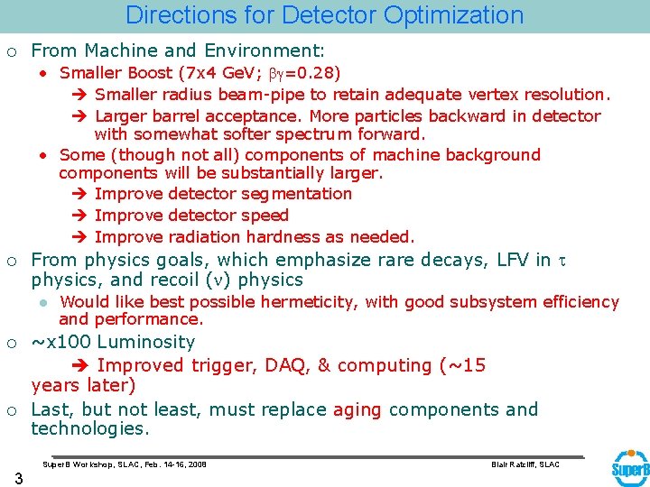 Directions for Detector Optimization ¡ From Machine and Environment: • Smaller Boost (7 x