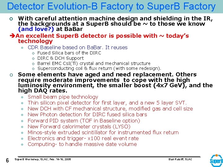 Detector Evolution-B Factory to Super. B Factory o With careful attention machine design and