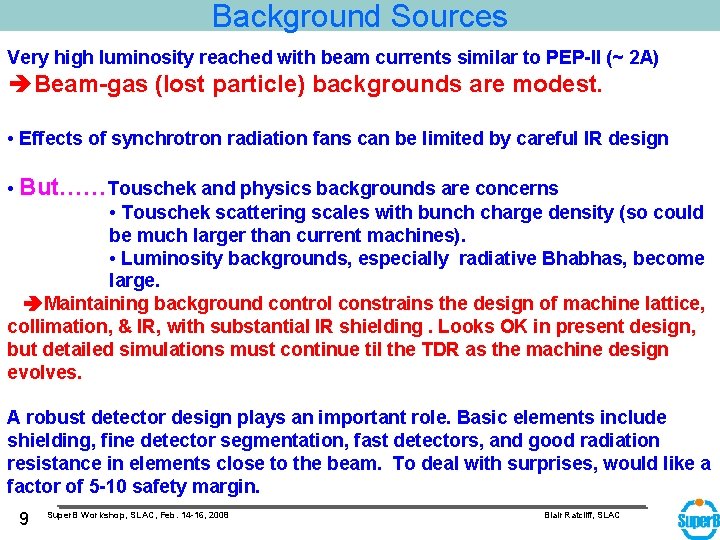 Background Sources Very high luminosity reached with beam currents similar to PEP-II (~ 2