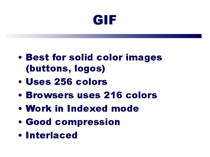 GIF • Best for solid color images (buttons, logos) • Uses 256 colors •