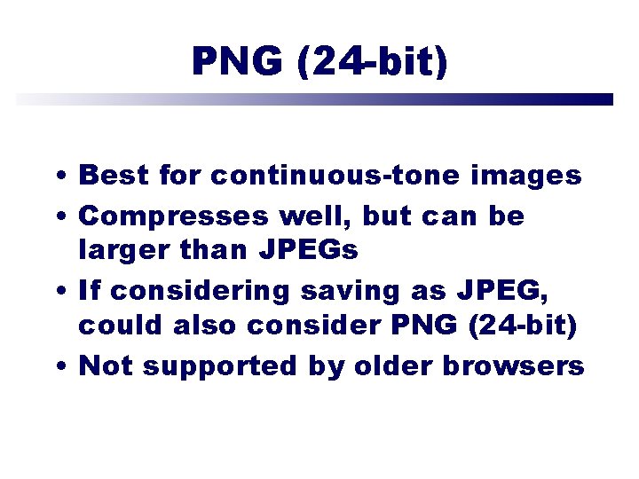 PNG (24 -bit) • Best for continuous-tone images • Compresses well, but can be