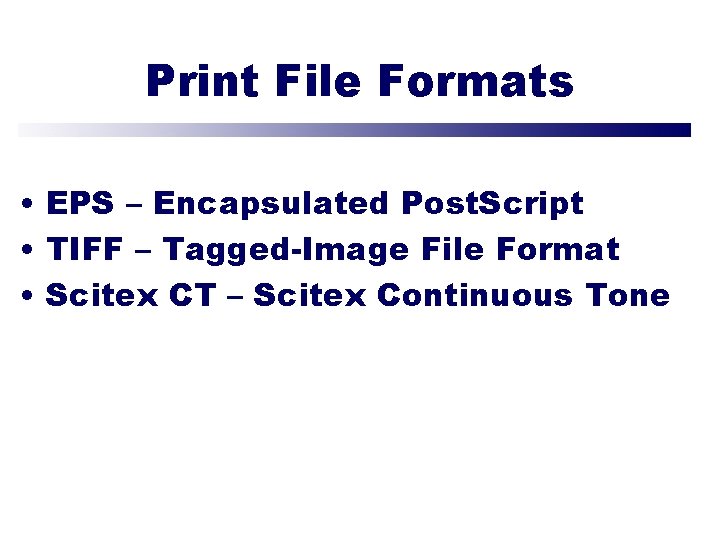 Print File Formats • EPS – Encapsulated Post. Script • TIFF – Tagged-Image File