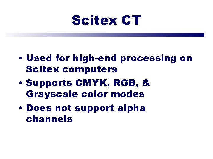 Scitex CT • Used for high-end processing on Scitex computers • Supports CMYK, RGB,