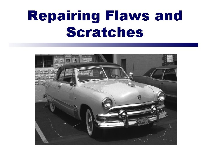 Repairing Flaws and Scratches 