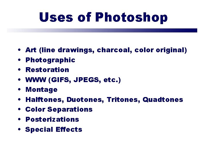 Uses of Photoshop • • • Art (line drawings, charcoal, color original) Photographic Restoration