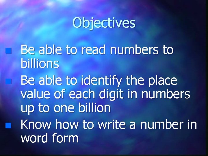 Objectives n n n Be able to read numbers to billions Be able to