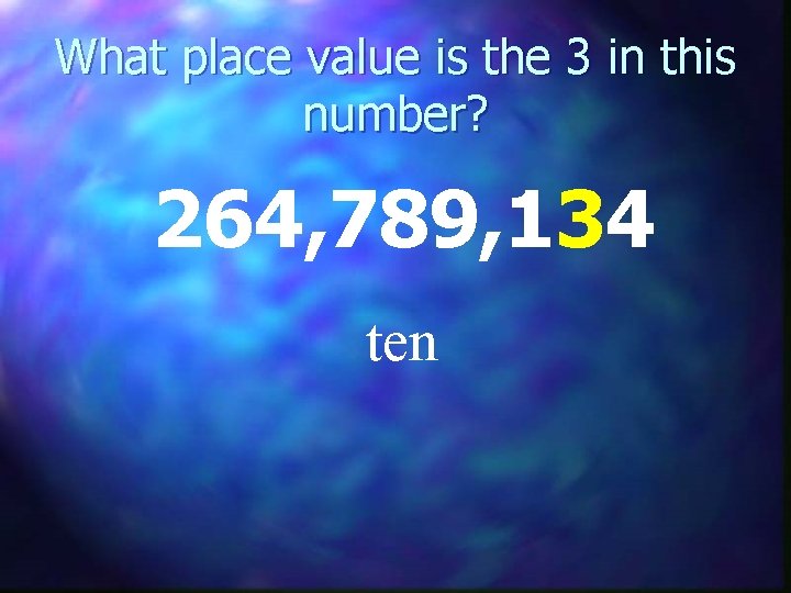 What place value is the 3 in this number? 264, 789, 134 ten 