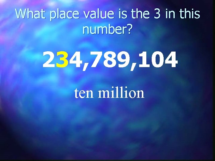 What place value is the 3 in this number? 234, 789, 104 ten million