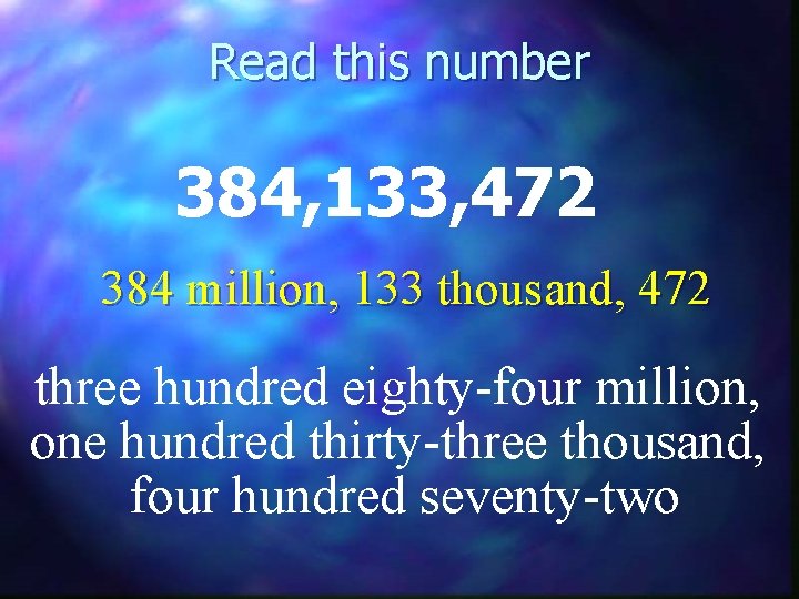 Read this number 384, 133, 472 384 million, 133 thousand, 472 three hundred eighty-four