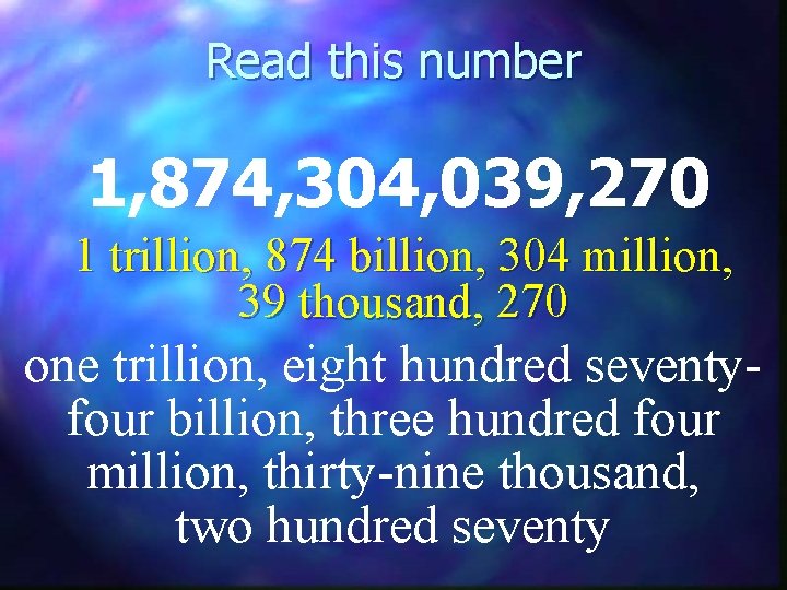 Read this number 1, 874, 304, 039, 270 1 trillion, 874 billion, 304 million,