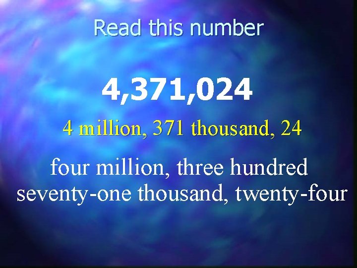Read this number 4, 371, 024 4 million, 371 thousand, 24 four million, three