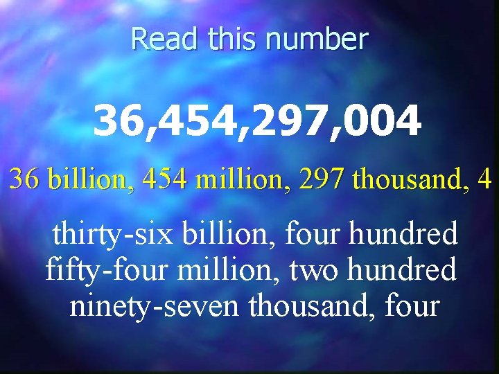 Read this number 36, 454, 297, 004 36 billion, 454 million, 297 thousand, 4