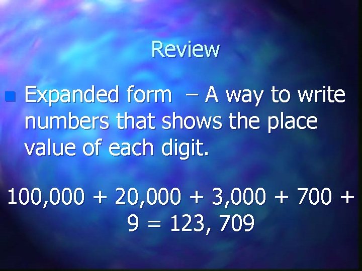 Review n Expanded form – A way to write numbers that shows the place