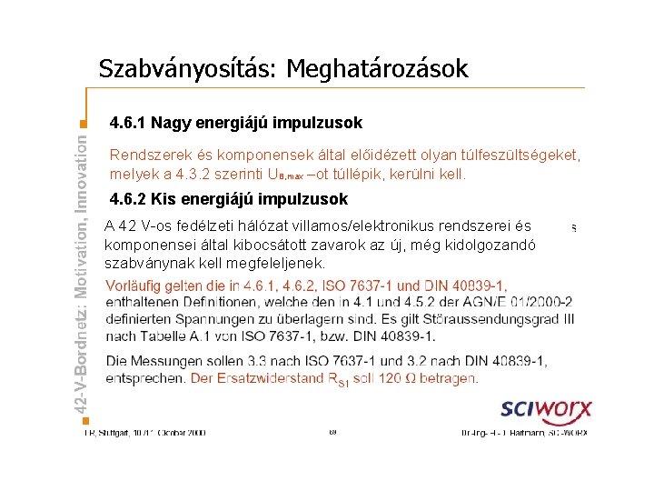 Szabványosítás: Meghatározások 4. 6. 1 Nagy energiájú impulzusok Rendszerek és komponensek által előidézett olyan